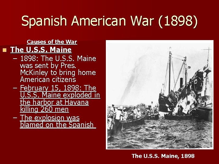 Spanish American War (1898) Causes of the War n The U. S. S. Maine