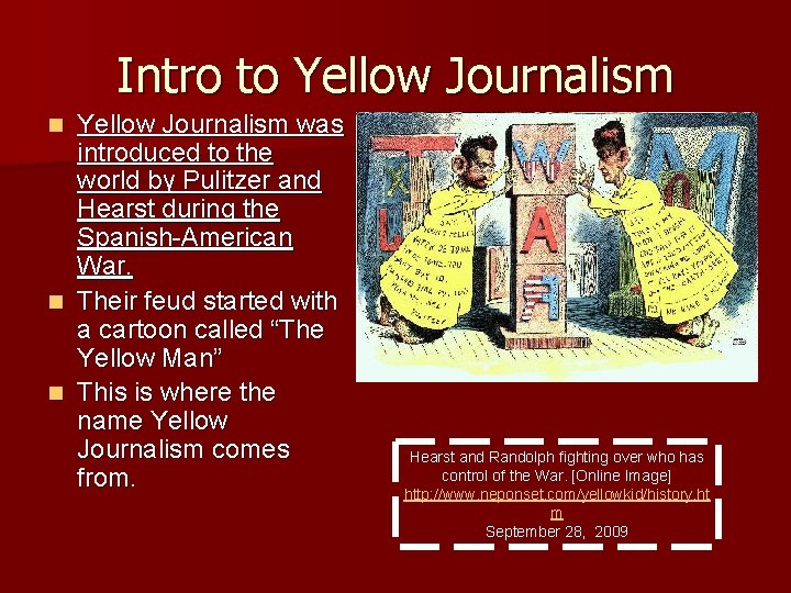 Intro to Yellow Journalism was introduced to the world by Pulitzer and Hearst during