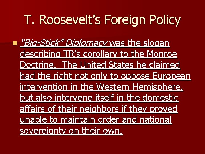 T. Roosevelt’s Foreign Policy n “Big-Stick” Diplomacy was the slogan describing TR’s corollary to