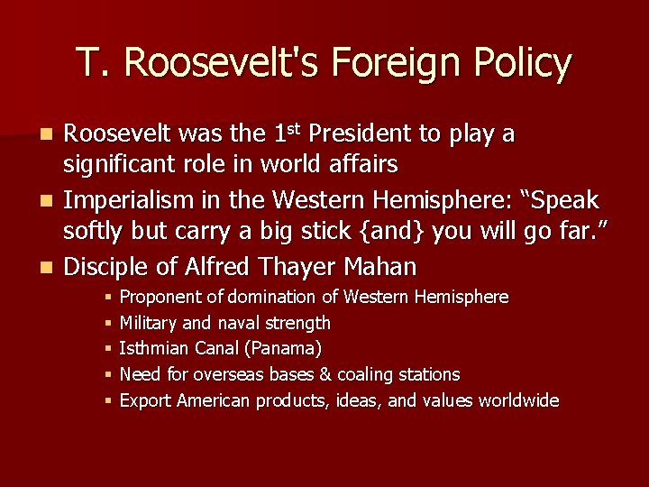 T. Roosevelt's Foreign Policy Roosevelt was the 1 st President to play a significant