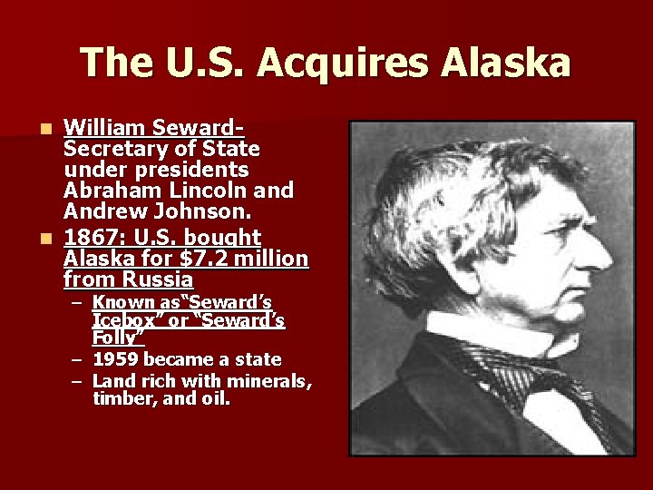 The U. S. Acquires Alaska William Seward. Secretary of State under presidents Abraham Lincoln