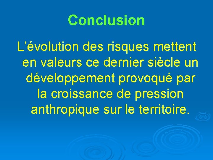 Conclusion L’évolution des risques mettent en valeurs ce dernier siècle un développement provoqué par