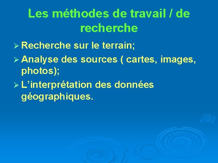 Les méthodes de travail / de recherche Ø Recherche sur le terrain; Ø Analyse