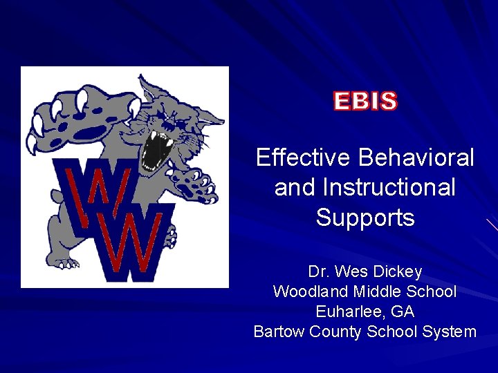 Effective Behavioral and Instructional Supports Dr. Wes Dickey Woodland Middle School Euharlee, GA Bartow