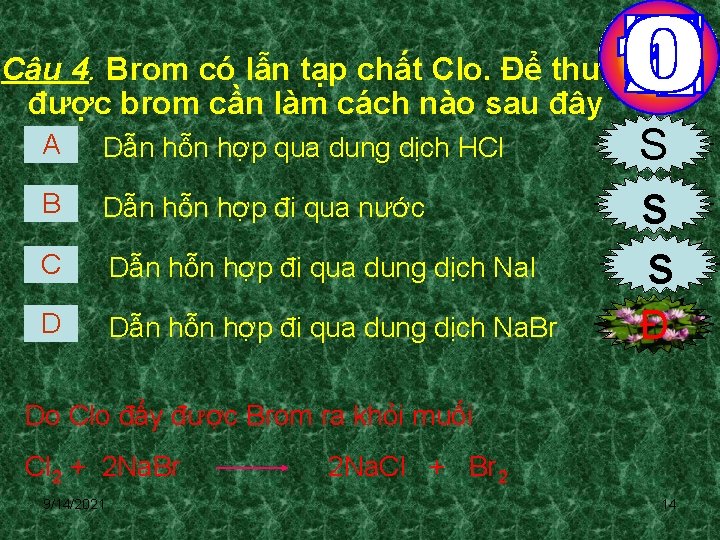 Câu 4. Brom có lẫn tạp chất Clo. Để thu được brom cần làm