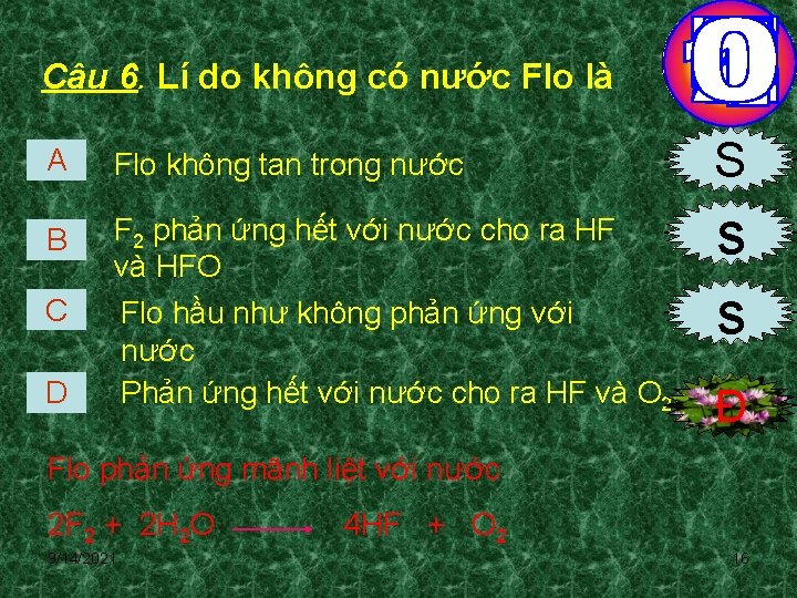 Câu 6. Lí do không có nước Flo là A Flo không tan trong