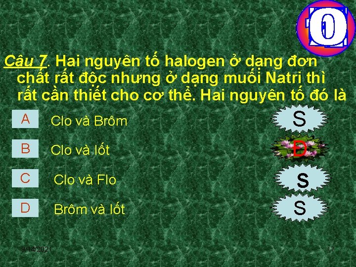 Câu 7. Hai nguyên tố halogen ở dạng đơn chất rất độc nhưng ở