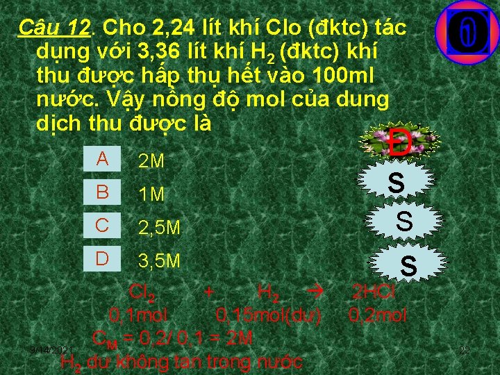 Câu 12. Cho 2, 24 lít khí Clo (đktc) tác dụng với 3, 36