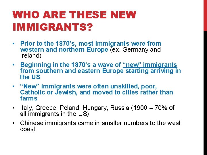 WHO ARE THESE NEW IMMIGRANTS? • Prior to the 1870’s, most immigrants were from