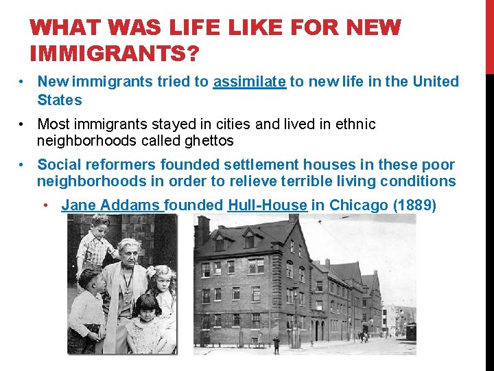 WHAT WAS LIFE LIKE FOR NEW IMMIGRANTS? • New immigrants tried to assimilate to