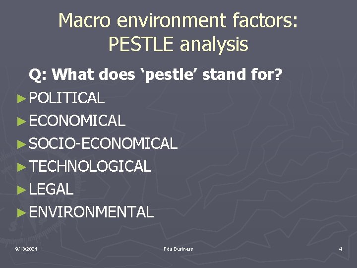 Macro environment factors: PESTLE analysis Q: What does ‘pestle’ stand for? ► POLITICAL ►