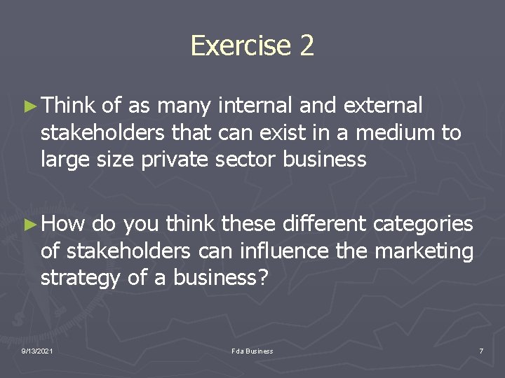 Exercise 2 ► Think of as many internal and external stakeholders that can exist