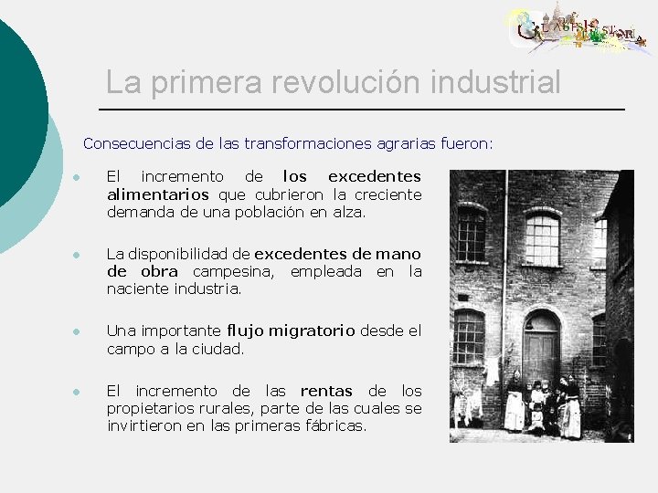 La primera revolución industrial Consecuencias de las transformaciones agrarias fueron: l El incremento de