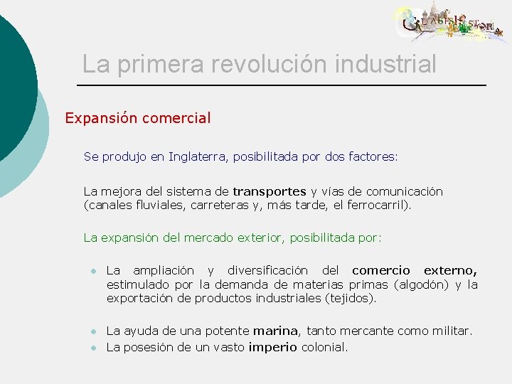 La primera revolución industrial Expansión comercial Se produjo en Inglaterra, posibilitada por dos factores: