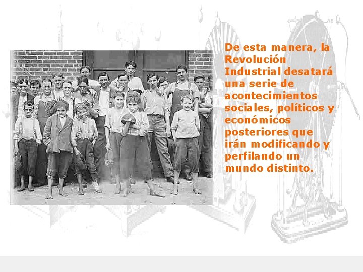 De esta manera, la Revolución Industrial desatará una serie de acontecimientos sociales, políticos y