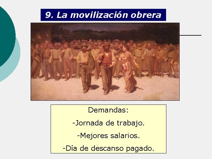 9. La movilización obrera Demandas: -Jornada de trabajo. -Mejores salarios. -Día de descanso pagado.