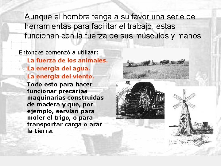 Aunque el hombre tenga a su favor una serie de herramientas para facilitar el