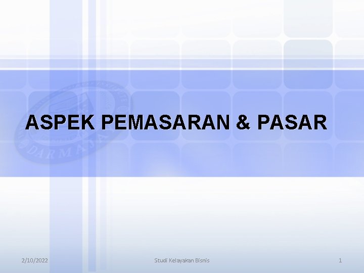 ASPEK PEMASARAN & PASAR 2/10/2022 Studi Kelayakan Bisnis 1 