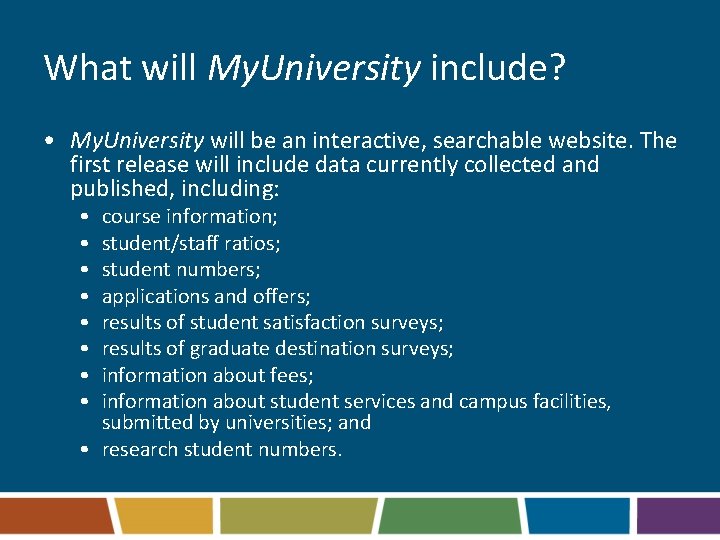 What will My. University include? • My. University will be an interactive, searchable website.