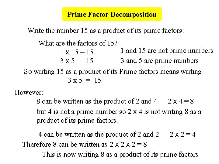 Prime Factor Decomposition Write the number 15 as a product of its prime factors: