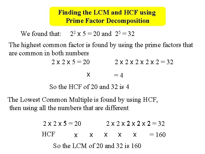 Finding the LCM and HCF using Prime Factor Decomposition We found that: 22 x