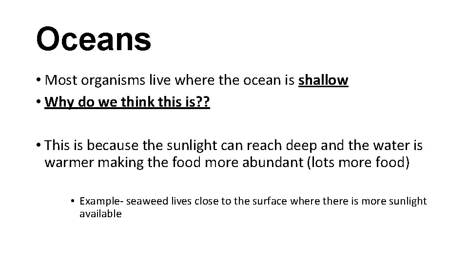 Oceans • Most organisms live where the ocean is shallow • Why do we