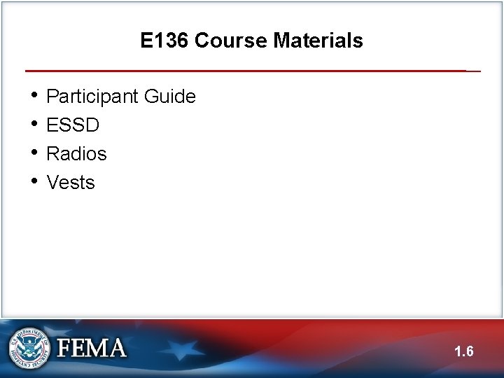 E 136 Course Materials • • Participant Guide ESSD Radios Vests 1. 6 E 136 Course Materials • • Participant Guide ESSD Radios Vests 1. 6