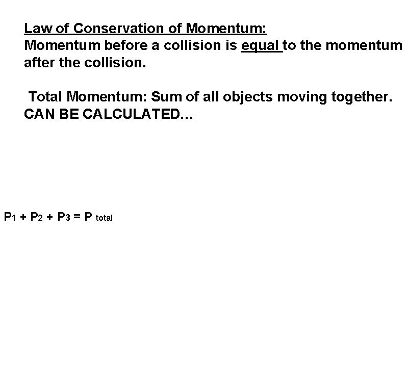 Law of Conservation of Momentum: Momentum before a collision is equal to the momentum