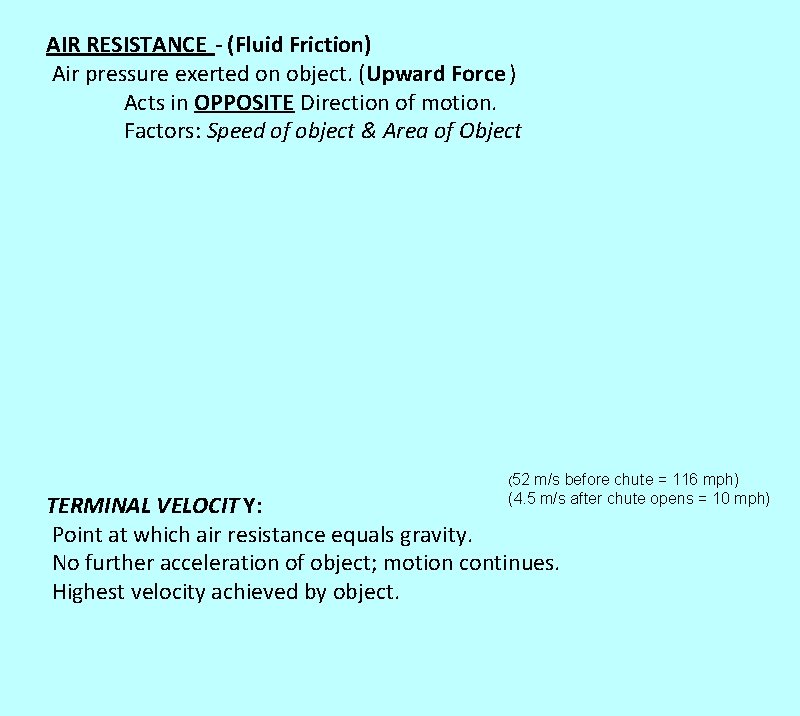 AIR RESISTANCE - (Fluid Friction) Air pressure exerted on object. (Upward Force ) Acts