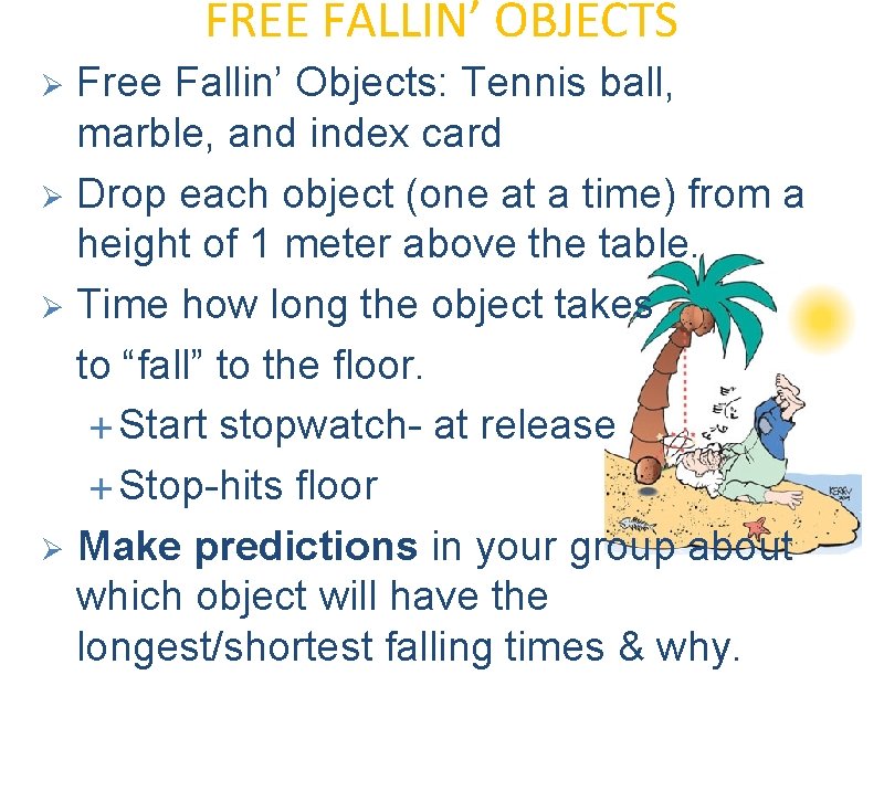 FREE FALLIN’ OBJECTS Free Fallin’ Objects: Tennis ball, marble, and index card Ø Drop