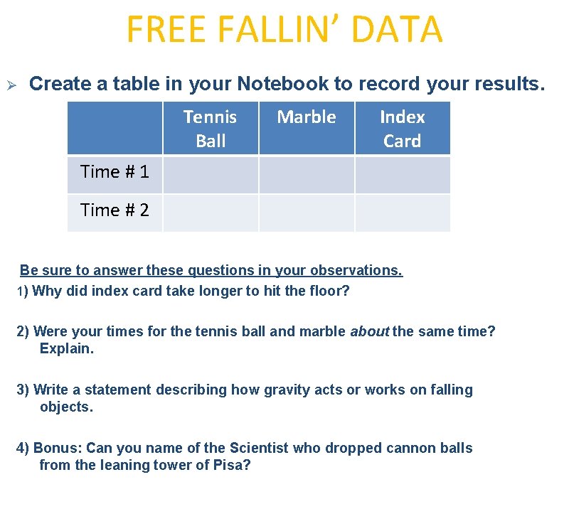 FREE FALLIN’ DATA Ø Create a table in your Notebook to record your results.