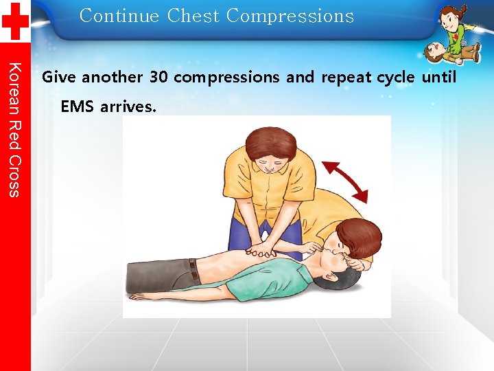 Continue Chest Compressions Korean Red Cross Give another 30 compressions and repeat cycle until