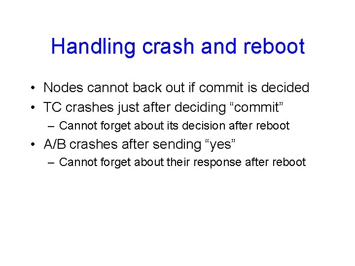 Handling crash and reboot • Nodes cannot back out if commit is decided •