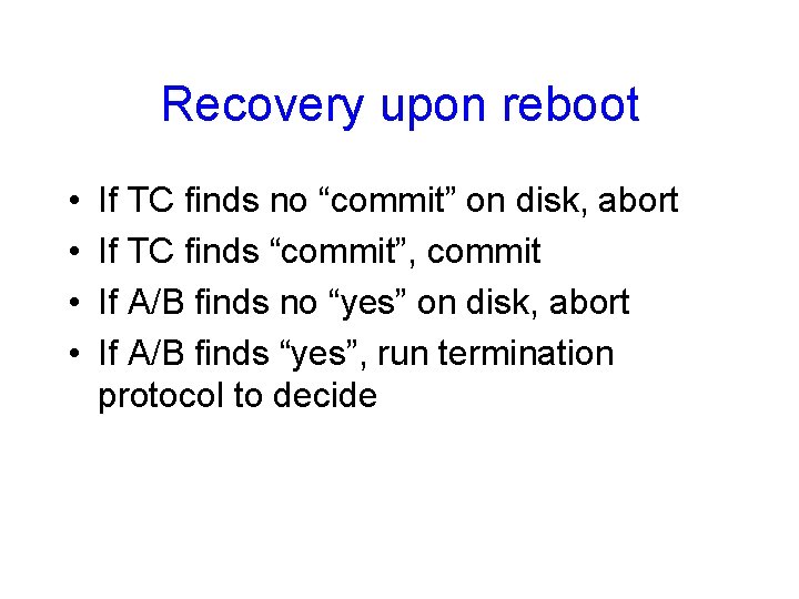 Recovery upon reboot • • If TC finds no “commit” on disk, abort If