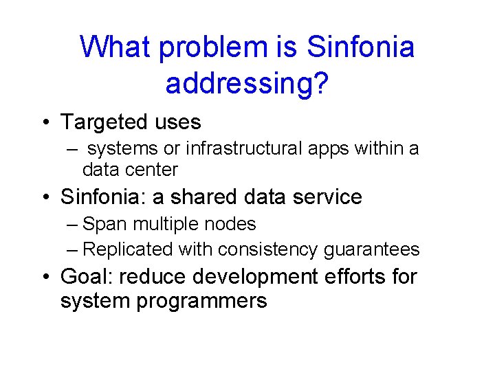 What problem is Sinfonia addressing? • Targeted uses – systems or infrastructural apps within