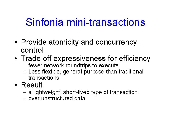 Sinfonia mini-transactions • Provide atomicity and concurrency control • Trade off expressiveness for efficiency