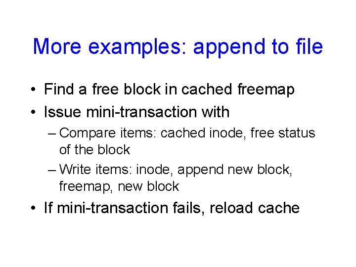 More examples: append to file • Find a free block in cached freemap •