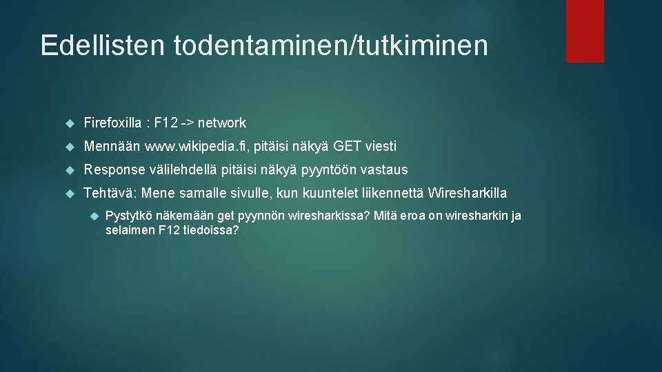 Edellisten todentaminen/tutkiminen Firefoxilla : F 12 -> network Mennään www. wikipedia. fi, pitäisi näkyä