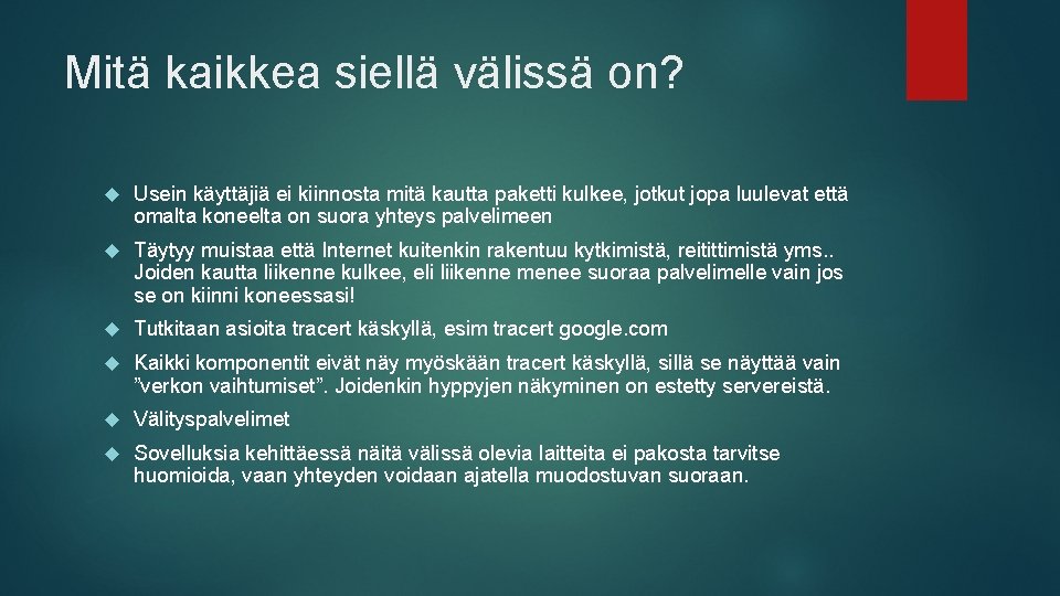 Mitä kaikkea siellä välissä on? Usein käyttäjiä ei kiinnosta mitä kautta paketti kulkee, jotkut