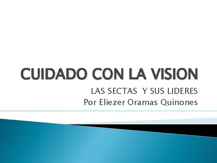 CUIDADO CON LA VISION LAS SECTAS Y SUS LIDERES Por Eliezer Oramas Quinones 