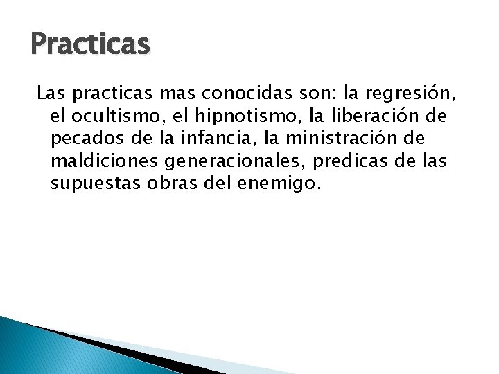 Practicas Las practicas mas conocidas son: la regresión, el ocultismo, el hipnotismo, la liberación