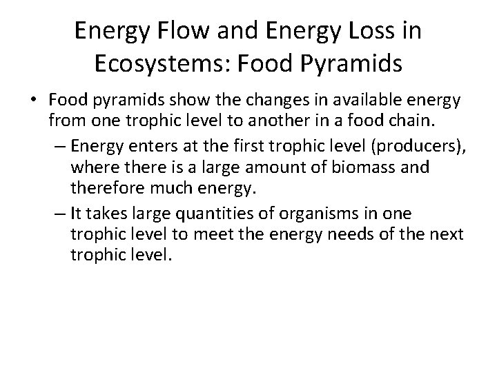 Energy Flow and Energy Loss in Ecosystems: Food Pyramids • Food pyramids show the