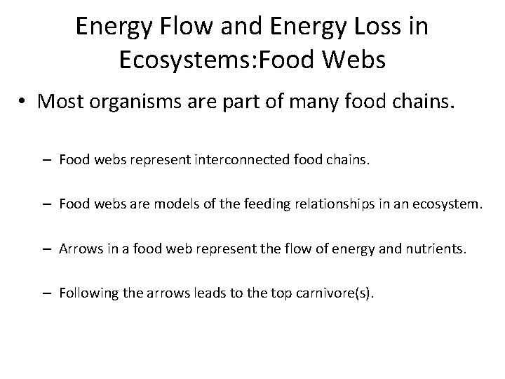 Energy Flow and Energy Loss in Ecosystems: Food Webs • Most organisms are part