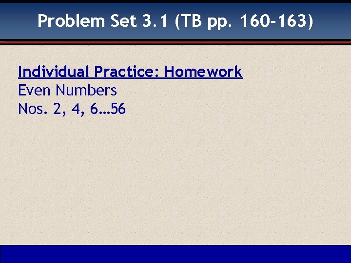 Problem Set 3. 1 (TB pp. 160 -163) Individual Practice: Homework Even Numbers Nos.