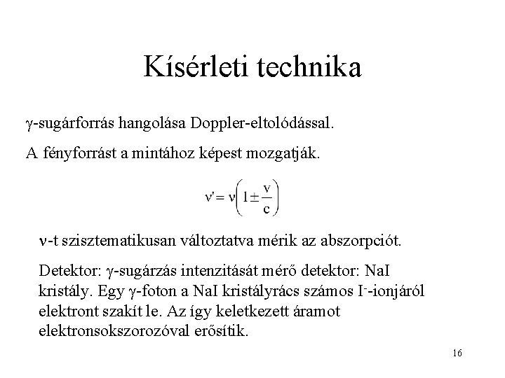 Kísérleti technika g-sugárforrás hangolása Doppler-eltolódással. A fényforrást a mintához képest mozgatják. -t szisztematikusan változtatva