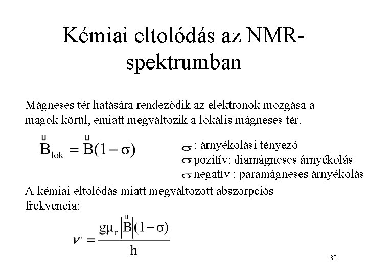 Kémiai eltolódás az NMRspektrumban Mágneses tér hatására rendeződik az elektronok mozgása a magok körül,