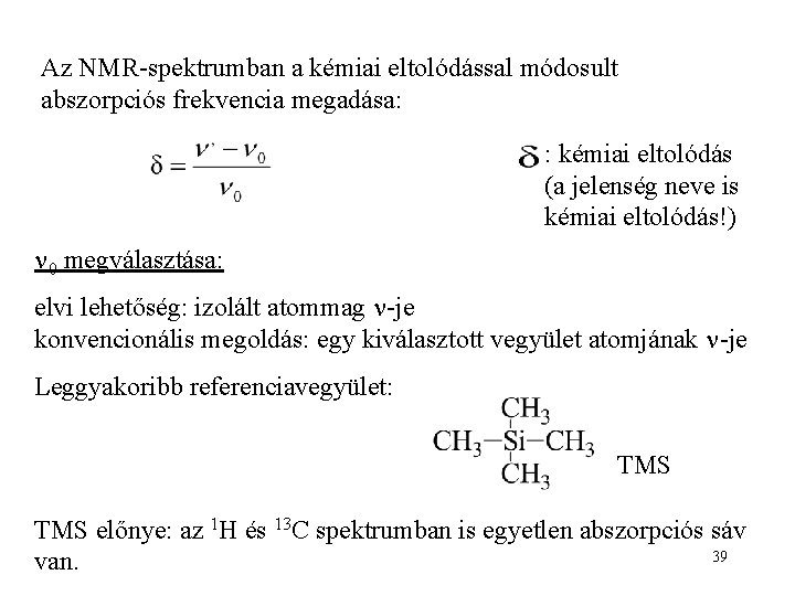 Az NMR-spektrumban a kémiai eltolódással módosult abszorpciós frekvencia megadása: : kémiai eltolódás (a jelenség