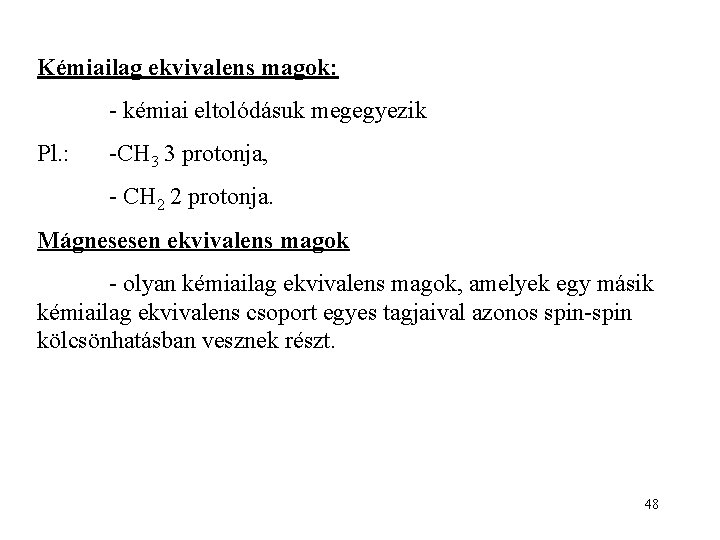 Kémiailag ekvivalens magok: - kémiai eltolódásuk megegyezik Pl. : -CH 3 3 protonja, -