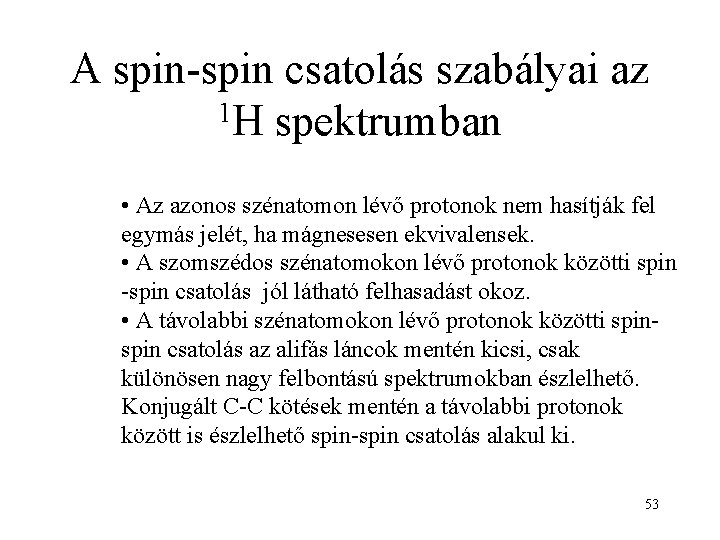 A spin-spin csatolás szabályai az 1 H spektrumban • Az azonos szénatomon lévő protonok