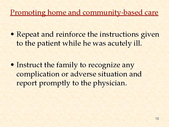 Promoting home and community-based care • Repeat and reinforce the instructions given to the